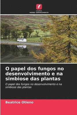 Beatrice Otieno - O papel dos fungos no desenvolvimento e na simbiose das plantas, Häftad