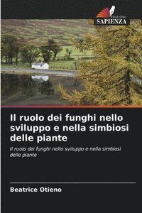 bokomslag Il ruolo dei funghi nello sviluppo e nella simbiosi delle piante