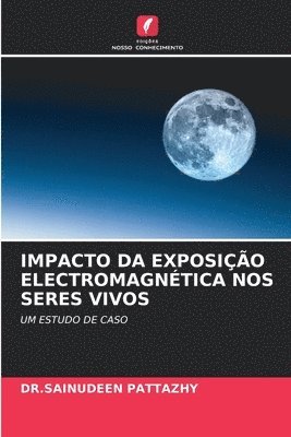 DR.SAINUDEEN PATTAZHY, Sainudeen Pattazhy - Impacto Da Exposição Electromagnética Nos Seres Vivos, Häftad