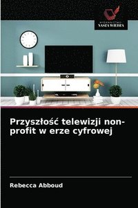 bokomslag Przyszlo&#347;c telewizji non-profit w erze cyfrowej