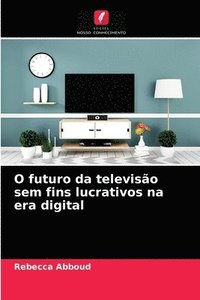 bokomslag O futuro da televiso sem fins lucrativos na era digital