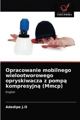 Opracowanie mobilnego wielootworowego opryskiwacza z pomp&#261; kompresyjn&#261; (Mmcp) 1