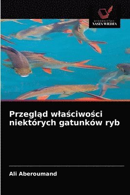 bokomslag Przegl&#261;d wla&#347;ciwo&#347;ci niektrych gatunkw ryb