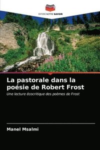 bokomslag La pastorale dans la poesie de Robert Frost