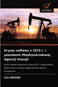 bokomslag Kryzys naftowy z 1973 r. i powstanie Mi&#281;dzynarodowej Agencji Energii