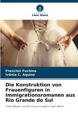 Die Konstruktion von Frauenfiguren in Immigrationsromanen aus Rio Grande do Sul 1