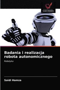 bokomslag Badania i realizacja robota autonomicznego