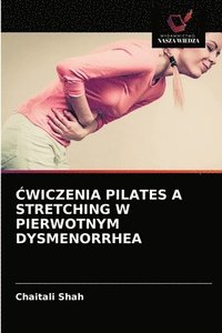 bokomslag &#262;wiczenia Pilates a Stretching W Pierwotnym Dysmenorrhea