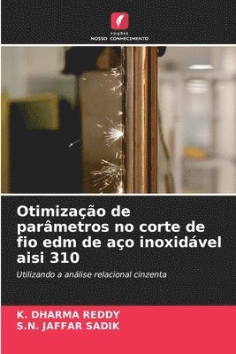 K Dharma Reddy, S N Jaffar Sadik, K. Dharma Reddy, S. N. Jaffar Sadik, S.N. JAFFAR SADIK - Otimização de parâmetros no corte de fio edm de aço inoxidável aisi 310, Häftad
