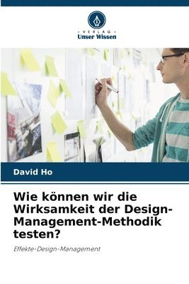 bokomslag Wie können wir die Wirksamkeit der Design-Management-Methodik testen?