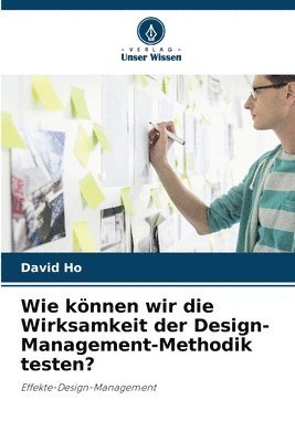 Wie können wir die Wirksamkeit der Design-Management-Methodik testen?
