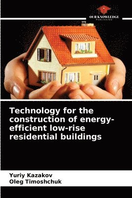 bokomslag Technology for the construction of energy-efficient low-rise residential buildings