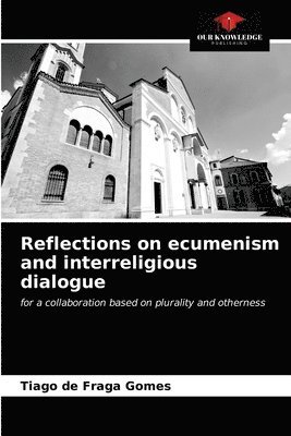 Reflections on ecumenism and interreligious dialogue 1