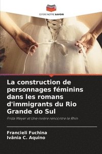 bokomslag La construction de personnages fminins dans les romans d'immigrants du Rio Grande do Sul