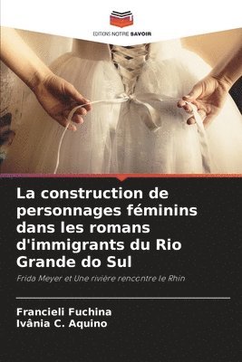 bokomslag La construction de personnages féminins dans les romans d'immigrants du Rio Grande do Sul