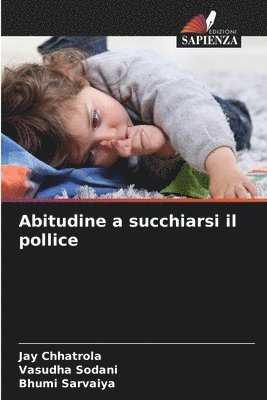 Jay Chhatrola, Vasudha Sodani, Bhumi Sarvaiya - Abitudine a succhiarsi il pollice, Häftad