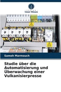 bokomslag Studie ber die Automatisierung und berwachung einer Vulkanisierpresse