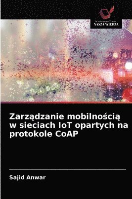 bokomslag Zarz&#261;dzanie mobilno&#347;ci&#261; w sieciach IoT opartych na protokole CoAP