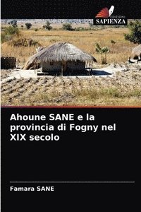 bokomslag Ahoune SANE e la provincia di Fogny nel XIX secolo