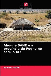 bokomslag Ahoune SANE e a provncia de Fogny no sculo XIX