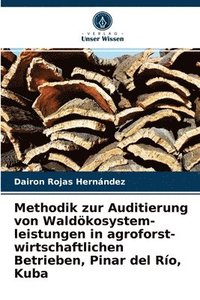 bokomslag Methodik zur Auditierung von Waldkosystem- leistungen in agroforst- wirtschaftlichen Betrieben, Pinar del Ro, Kuba