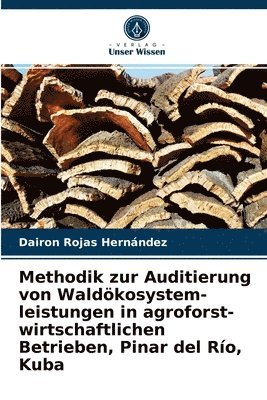 Methodik zur Auditierung von Waldkosystem- leistungen in agroforst- wirtschaftlichen Betrieben, Pinar del Ro, Kuba 1