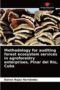 bokomslag Methodology for auditing forest ecosystem services in agroforestry enterprises, Pinar del Rio, Cuba