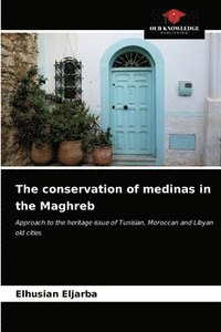 bokomslag The conservation of medinas in the Maghreb