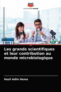 bokomslag Les grands scientifiques et leur contribution au monde microbiologique
