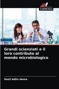 bokomslag Grandi scienziati e il loro contributo al mondo microbiologico