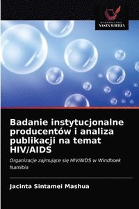 bokomslag Badanie instytucjonalne producentw i analiza publikacji na temat HIV/AIDS