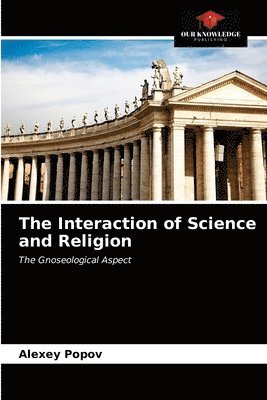 bokomslag The Interaction of Science and Religion