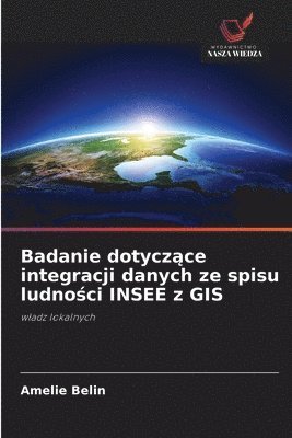 bokomslag Badanie dotycz&#261;ce integracji danych ze spisu ludno&#347;ci INSEE z GIS