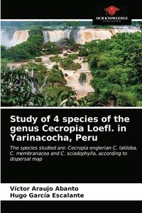 bokomslag Study of 4 species of the genus Cecropia Loefl. in Yarinacocha, Peru