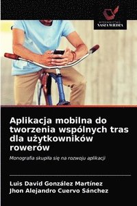 bokomslag Aplikacja mobilna do tworzenia wsplnych tras dla u&#380;ytkownikw rowerw