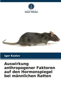 bokomslag Auswirkung anthropogener Faktoren auf den Hormonspiegel bei mnnlichen Ratten