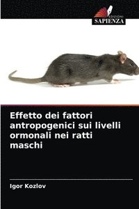 bokomslag Effetto dei fattori antropogenici sui livelli ormonali nei ratti maschi