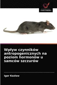 bokomslag Wplyw czynnikw antropogenicznych na poziom hormonw u samcw szczurw