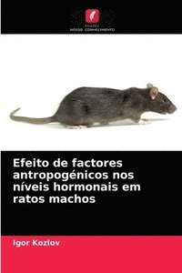 bokomslag Efeito de factores antropognicos nos nveis hormonais em ratos machos