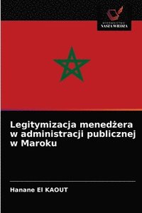 bokomslag Legitymizacja mened&#380;era w administracji publicznej w Maroku