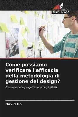 David Ho - Come possiamo verificare l'efficacia della metodologia di gestione del design?, Häftad