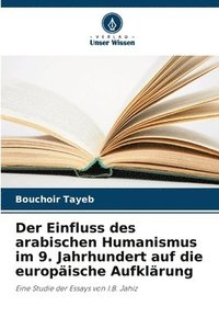 bokomslag Der Einfluss des arabischen Humanismus im 9. Jahrhundert auf die europäische Aufklärung