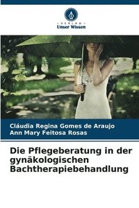 bokomslag Die Pflegeberatung in der gynkologischen Bachtherapiebehandlung