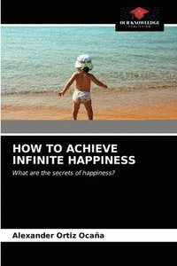 bokomslag How to Achieve Infinite Happiness