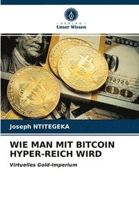 bokomslag Wie Man Mit Bitcoin Hyper-Reich Wird