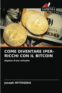bokomslag Come Diventare Iper-Ricchi Con Il Bitcoin