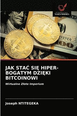 bokomslag Jak Sta&#262; Si&#280; Hiper-Bogatym Dzi&#280;ki Bitcoinowi