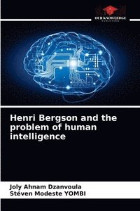 bokomslag Henri Bergson and the problem of human intelligence