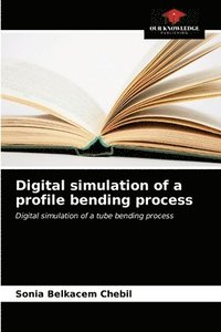 bokomslag Digital simulation of a profile bending process