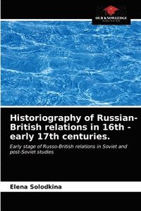 bokomslag Historiography of Russian-British relations in 16th - early 17th centuries.